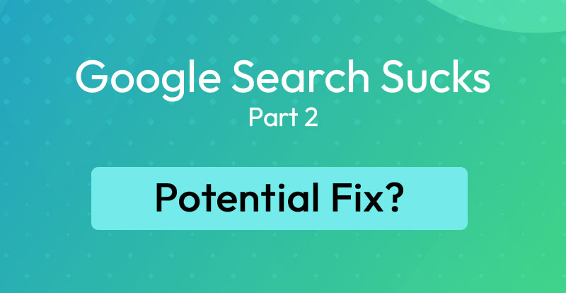 Read Quick Fix to Make Google Search Better